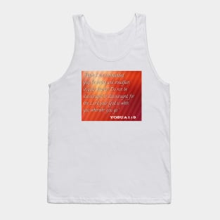 Do not be discouraged or discouraged for the lord your god is with you whereever you go Tank Top